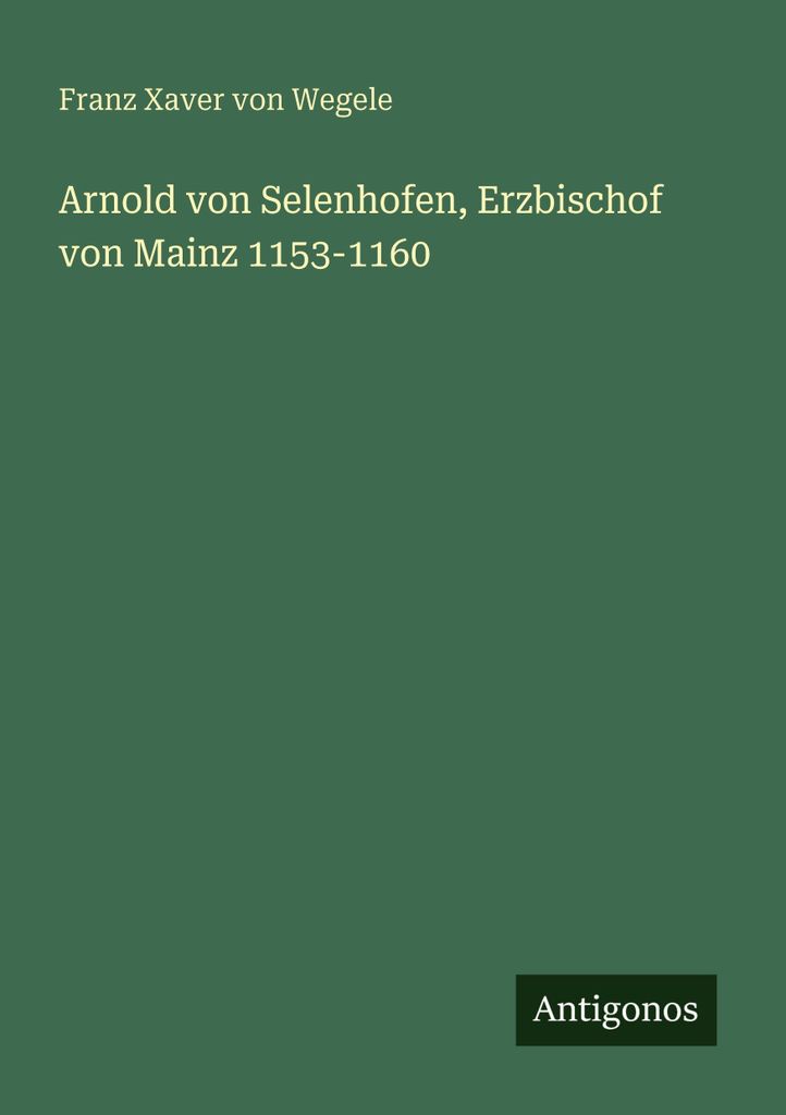 Arnold von Selenhofen, Erzbischof von Mainz 1153-1160