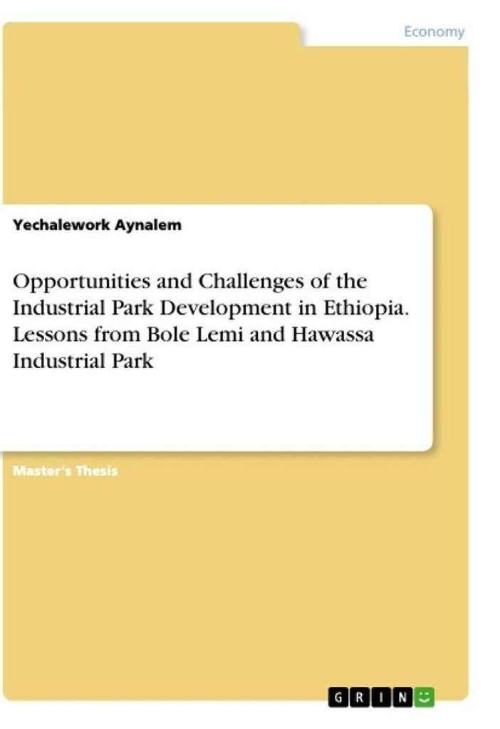 Opportunities and Challenges of the Industrial Park Development in Ethiopia. Lessons from Bole Lemi and Hawassa Industrial Park