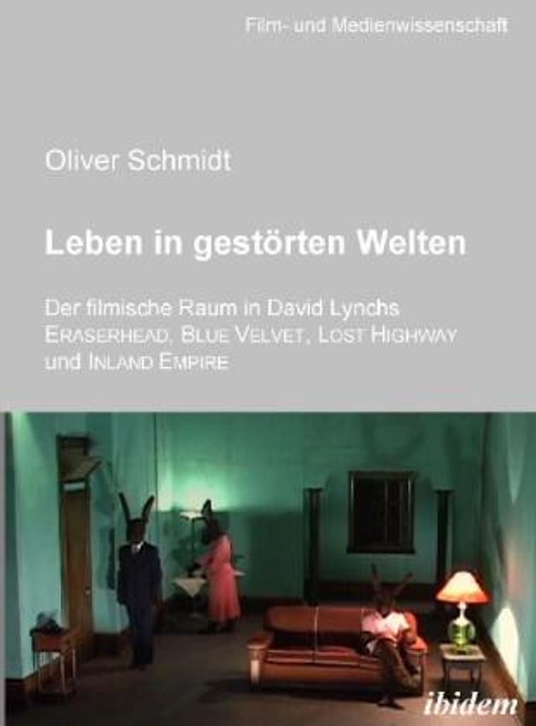 Leben in gestörten Welten. Der filmische Raum in David Lynchs Eraserhead, Blue Velvet, Lost Highway und Inland Empire.