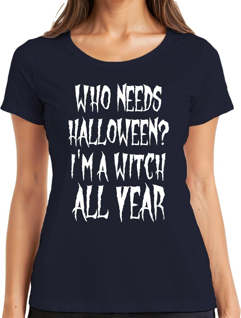 WHO NEEDS HALLOWEEN I'M A WITCH ALL YEAR Hexe Halloween Geschenk Damen T-Shirt, Navy, XL