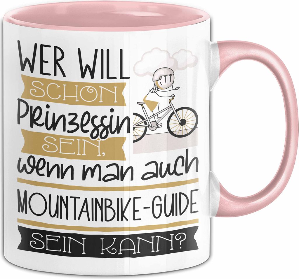 Mountainbike-Guide Tasse Geschenk Spruch Wer Will Schon Prinzessin Sein Wenn Man Auch Mountainbike-Guide Sein Kann (Rosa)