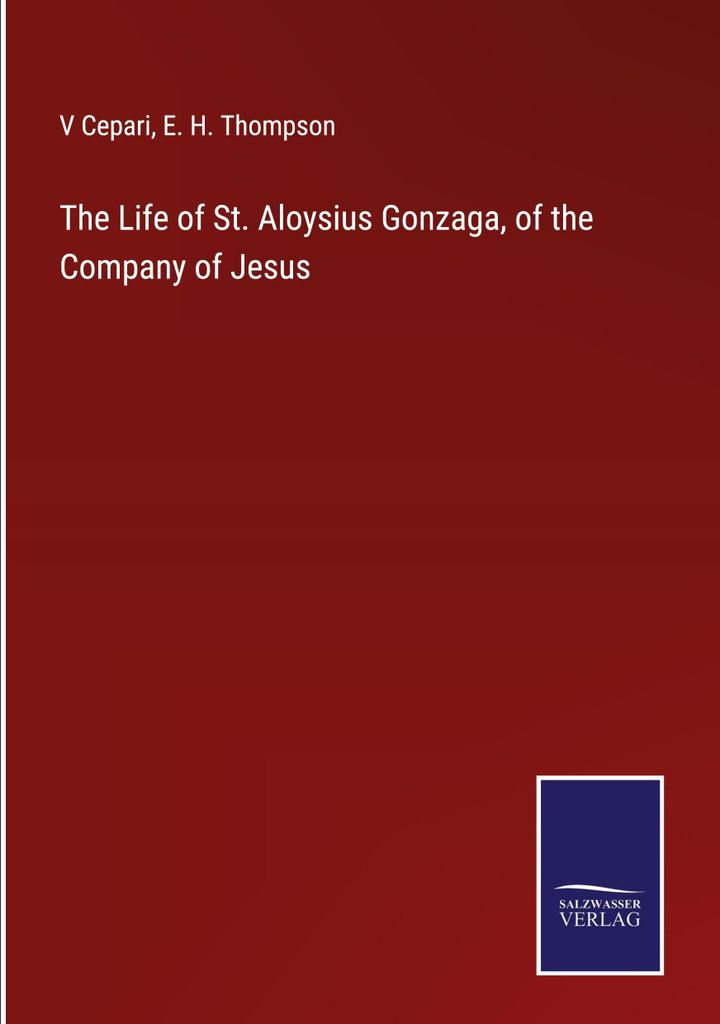 The Life of St. Aloysius Gonzaga, of the Company of Jesus