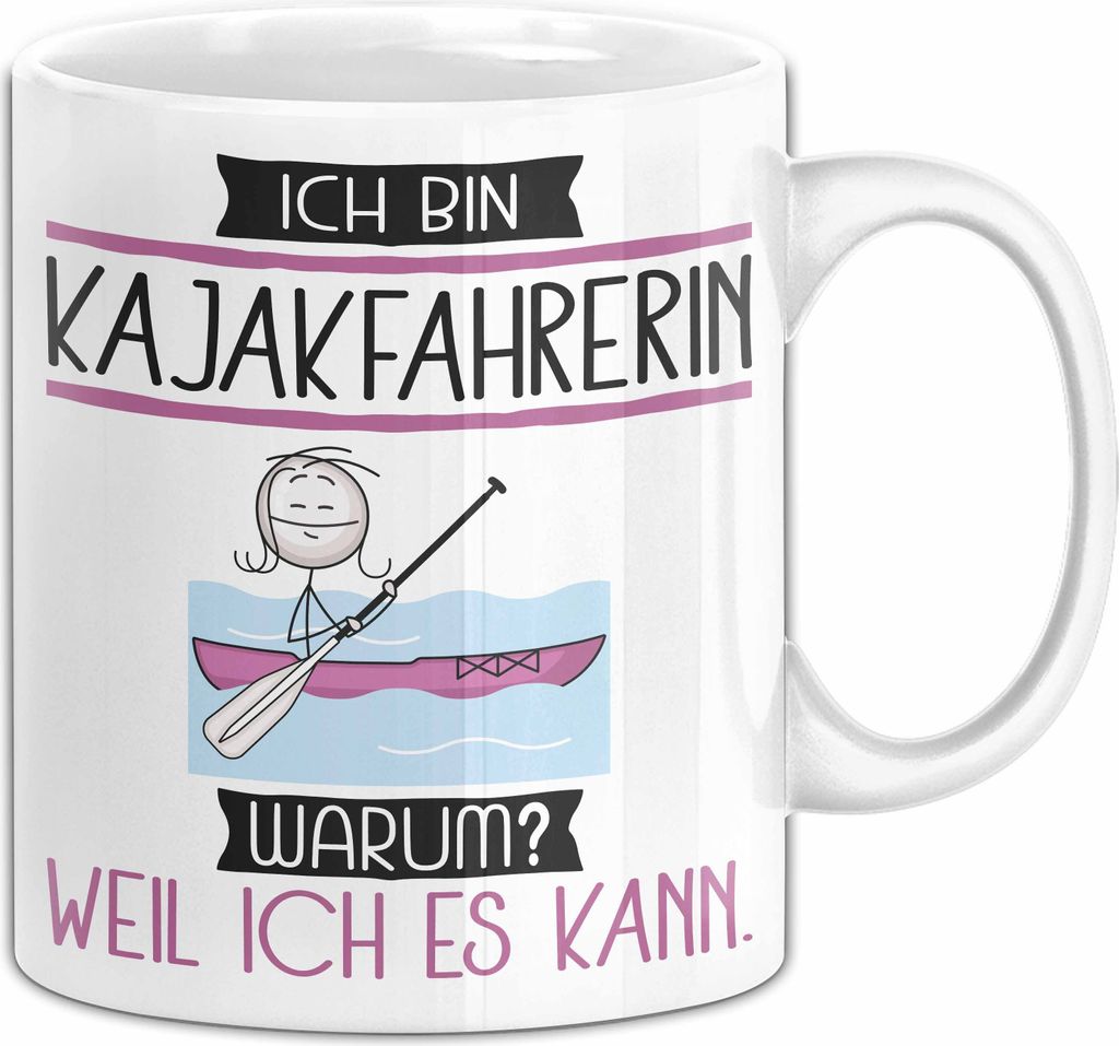 Kajakfahrerin Tasse Geschenk Ich Bin Kajakfahrerin Warum Weil Ich Es Kann Geschenkidee Geburtstag (Weiß)