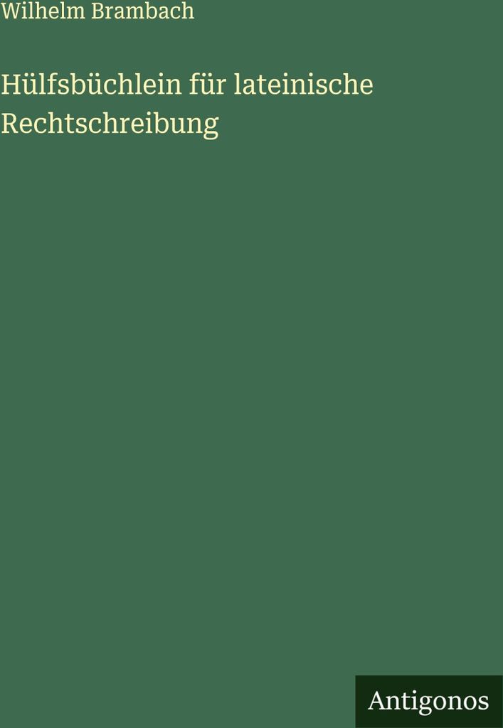 Hülfsbüchlein für lateinische Rechtschreibung