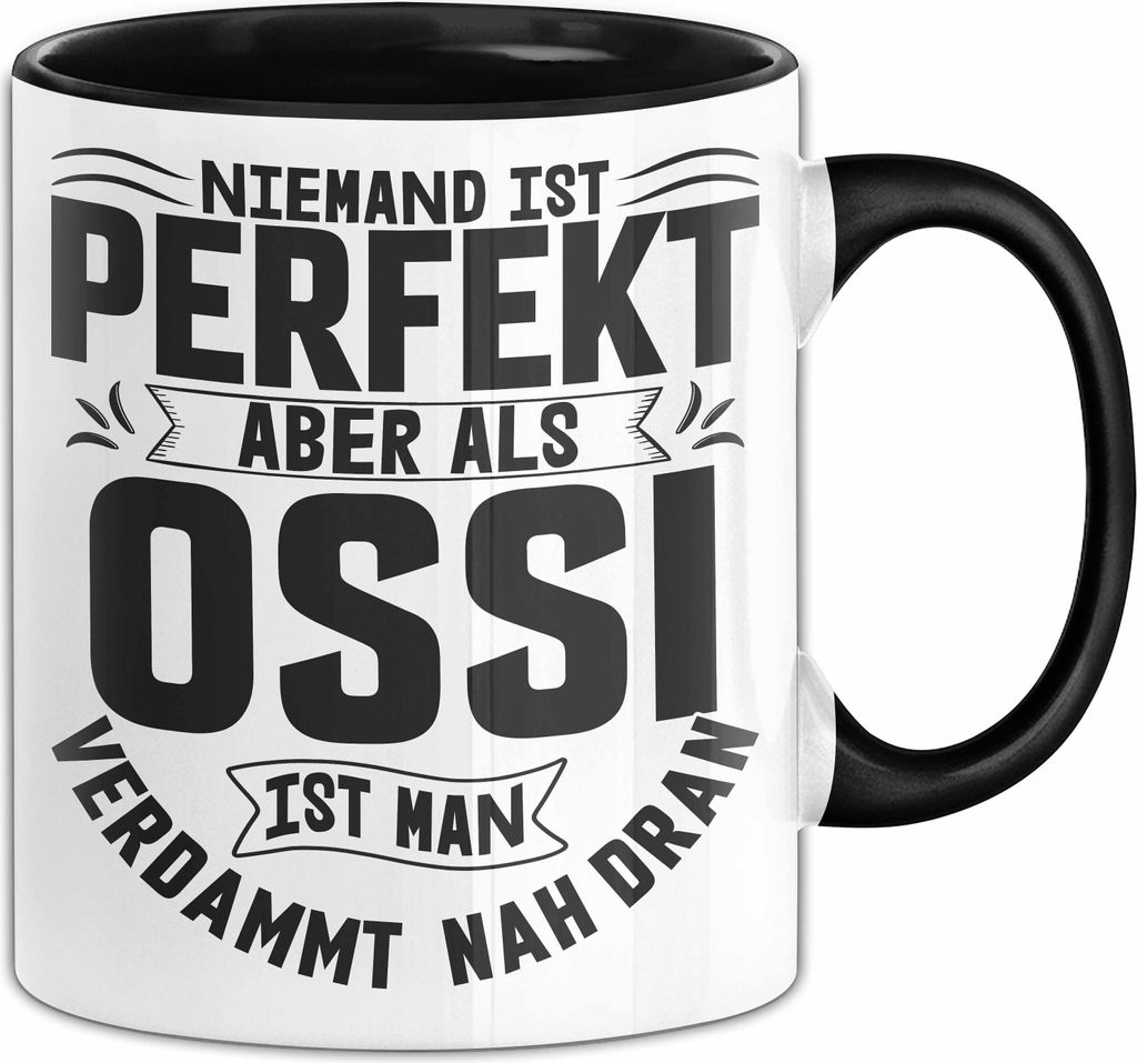 Ossi Tasse Geschenk Ostdeutschland Niemand Ist Perfekt Aber Als Ossi Ist Man Nah Dran (Schwarz)