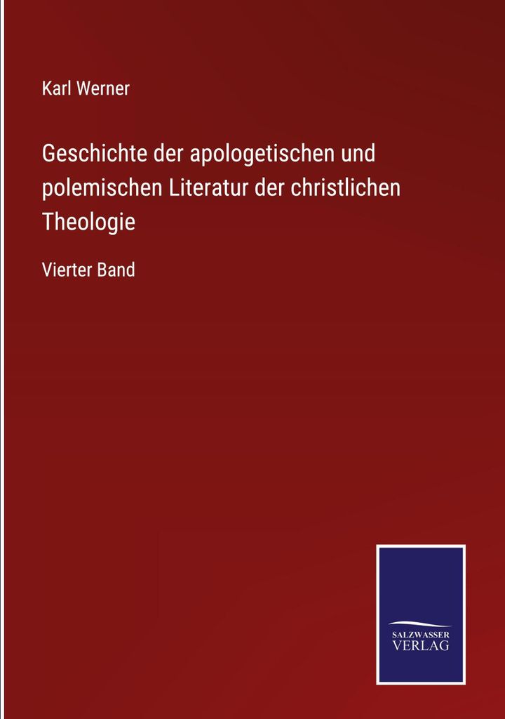 Geschichte der apologetischen und polemischen Literatur der christlichen Theologie