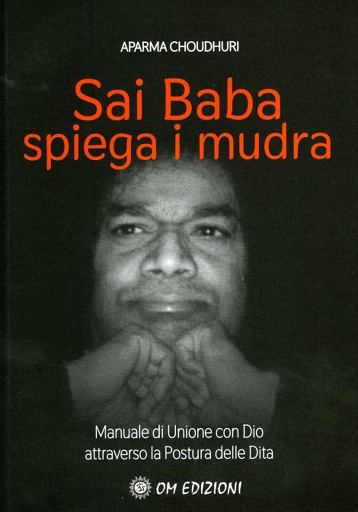Choudhuri, A: Sai Baba Spiega i Mudra. Manuale di unione con