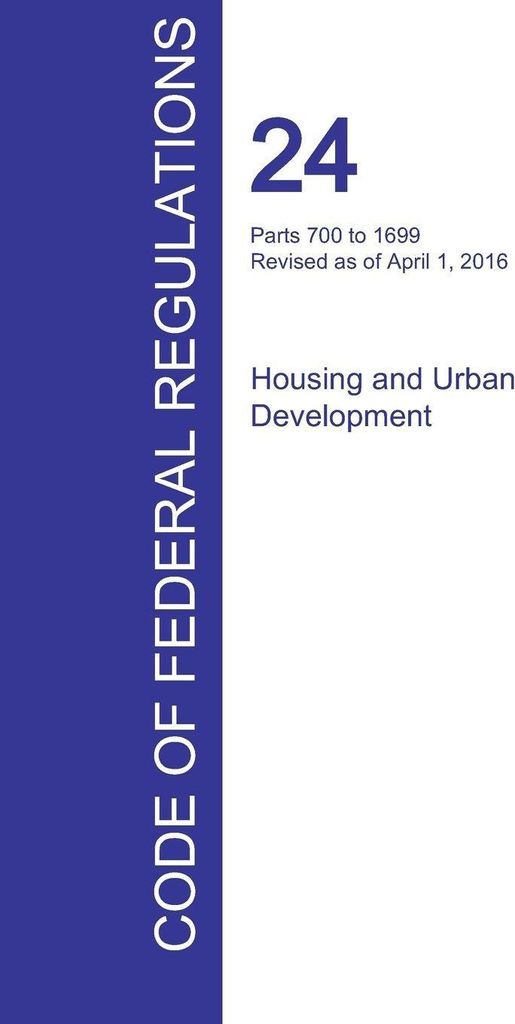 CFR 24, Parts 700 to 1699, Housing and Urban Development, April 01, 2016 (Volume 4 of 5)
