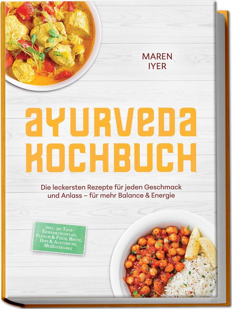 Ayurveda Kochbuch: Die leckersten Rezepte für jeden Geschmack und Anlass - für mehr Balance & Energie - inkl. 30-Tage-Ernährungsplan, Fleisch & ...