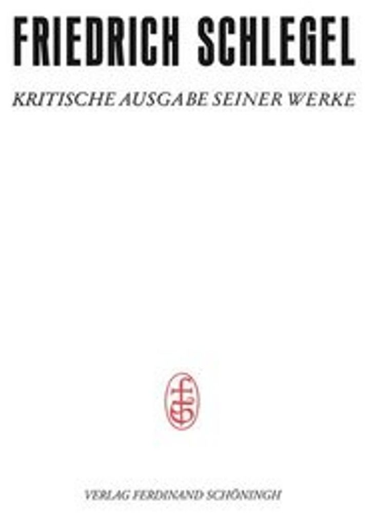 Friedrich und Dorothea Schlegel - Kritische Ausgabe seiner Werke - Abteilung III / 1 Pariser und Kölner Lebensjahre (1802-1808)