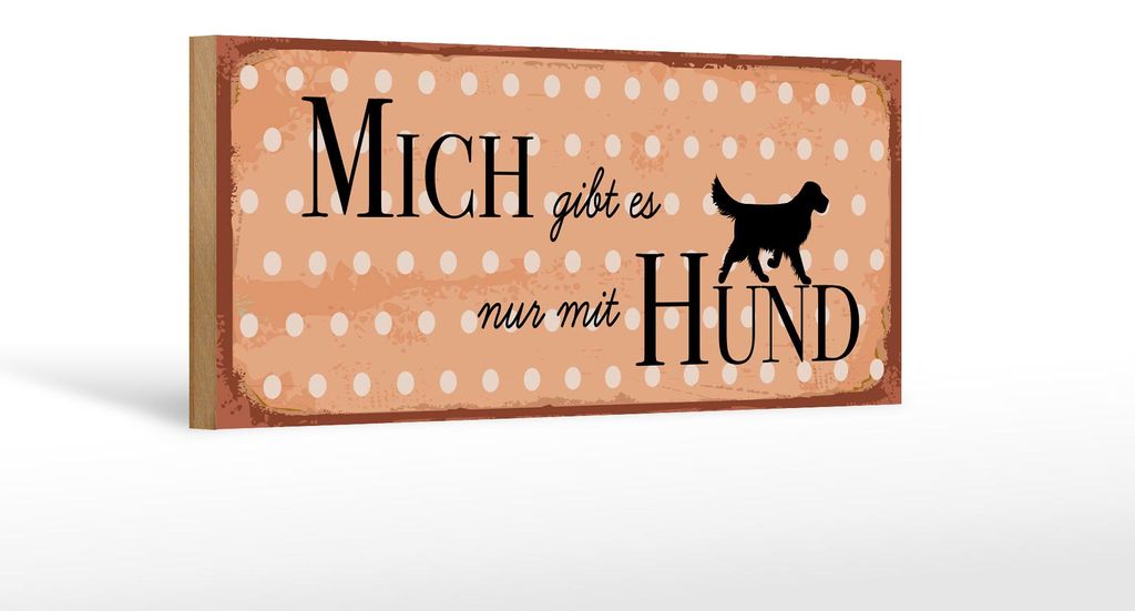 Holzschild Spruch 27x10 cm Mich gibt es nur mit Hund Schild