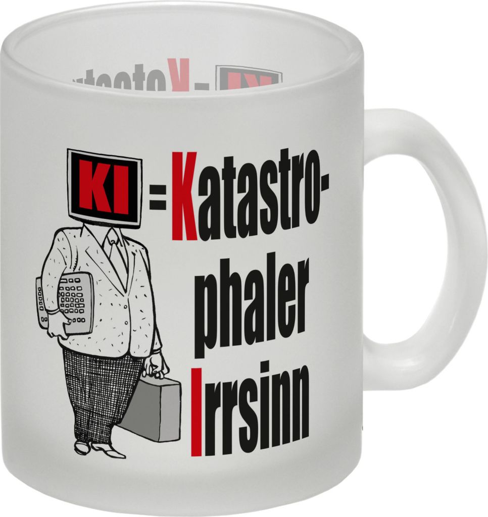 KI = Katastrophaler Irrsinn Glas Tasse