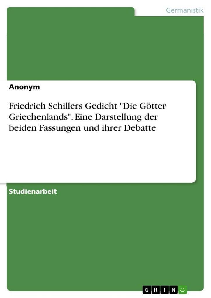 Friedrich Schillers Gedicht "Die Götter Griechenlands". Eine Darstellung der beiden Fassungen und ihrer Debatte