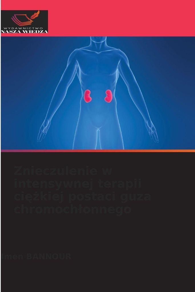 Znieczulenie w intensywnej terapii ci¿¿kiej postaci guza chromoch¿onnego
