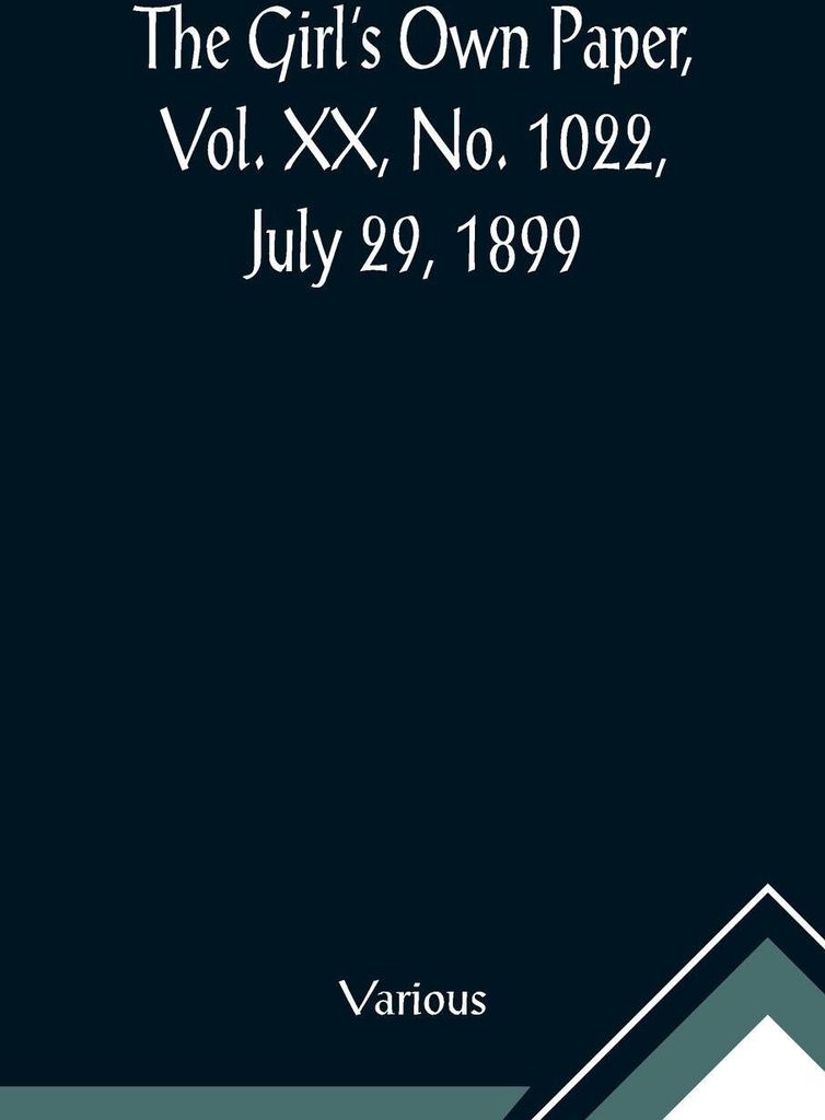The Girl's Own Paper, Vol. XX, No. 1022, July 29, 1899