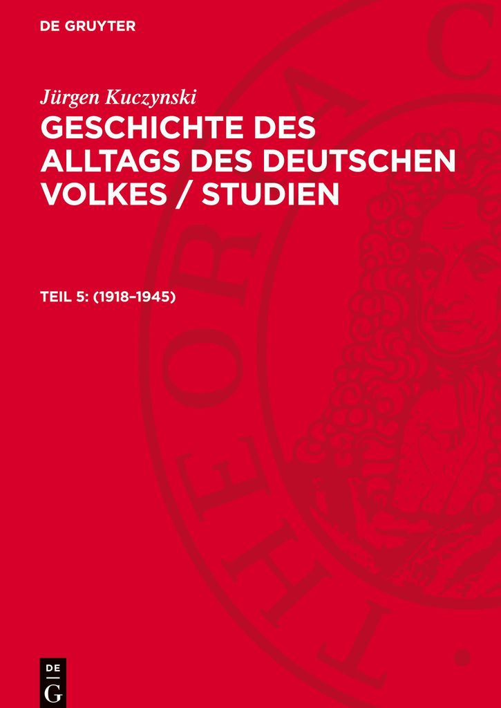 Geschichte des Alltags des deutschen Volkes / Studien, Teil 5, Geschichte des Alltags des deutschen Volkes / Studien (1918-1945)