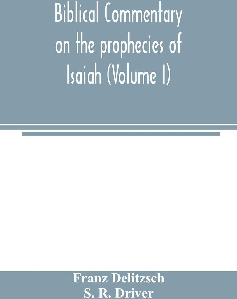 Biblical commentary on the prophecies of Isaiah (Volume I)