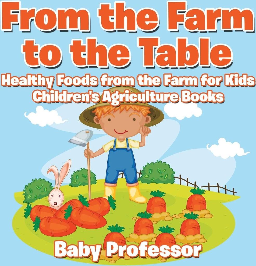 From the Farm to The Table, Healthy Foods from the Farm for Kids - Children's Agriculture Books