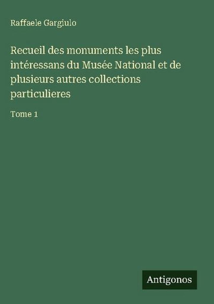 Recueil des monuments les plus intéressans du Musée National et de plusieurs autres collections particulieres
