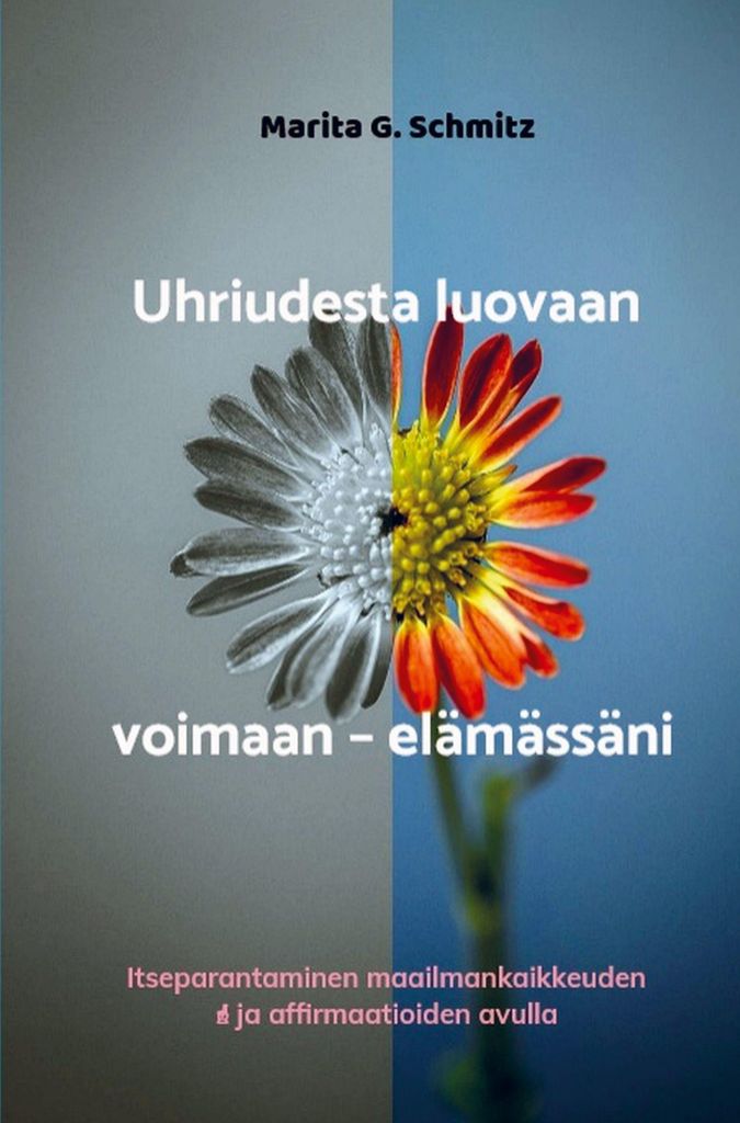 Uhriudesta luovaan voimaan - elämässäni