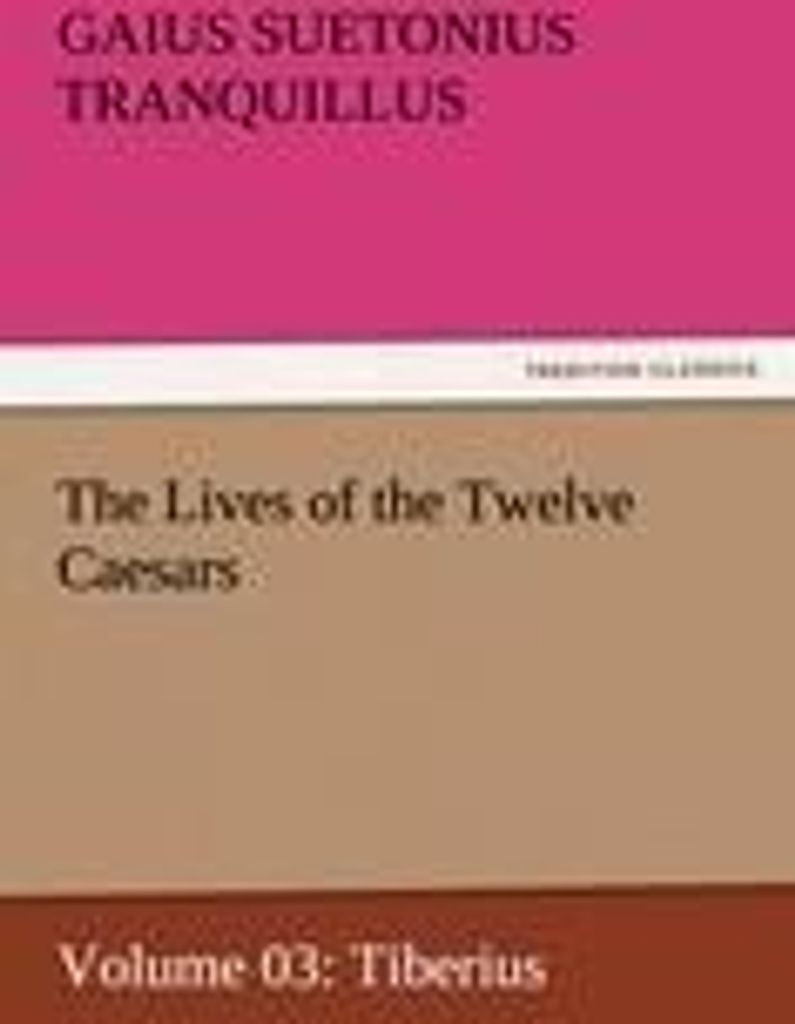 The Lives of the Twelve Caesars, Volume 03: Tiberius