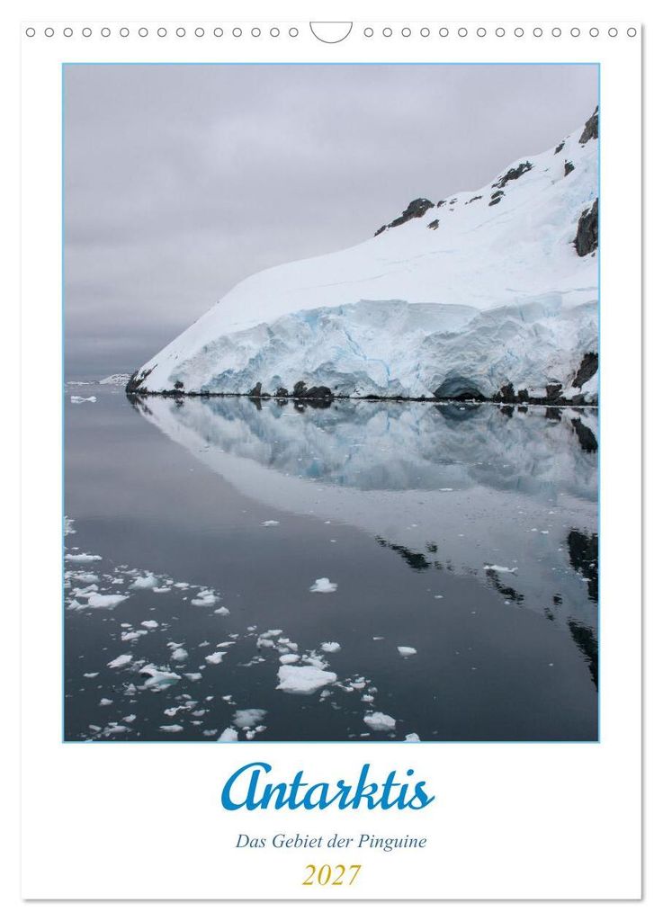 Antarktis - Das Gebiet der Pinguine (Wandkalender 2027 DIN A3 hoch), CALVENDO Monatskalender