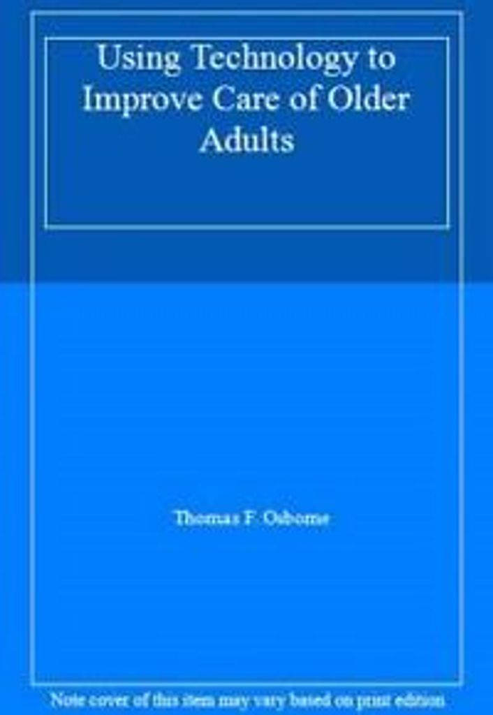 Using Technology to Improve Care of Older Adults. Chau, Diane .