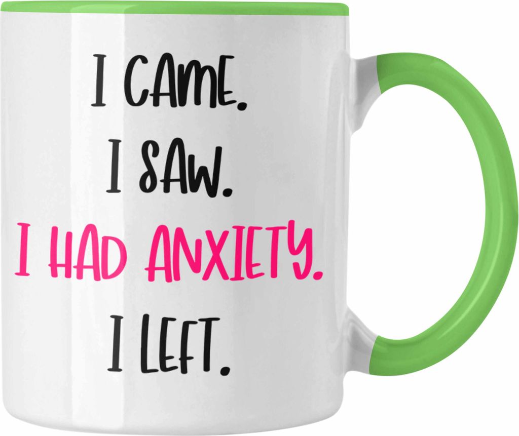 Trendation - i Came I Saw I Had Anxiety I Left Tasse Introvertiet Kaffeebecher Geschenkidee Schüchterne Menschen (Grün)