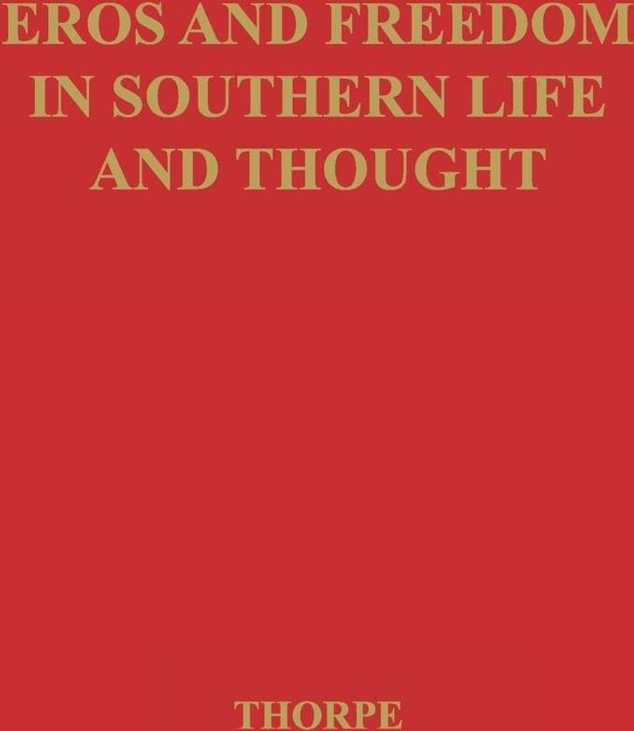 Eros and Freedom in Southern Life and Thought.