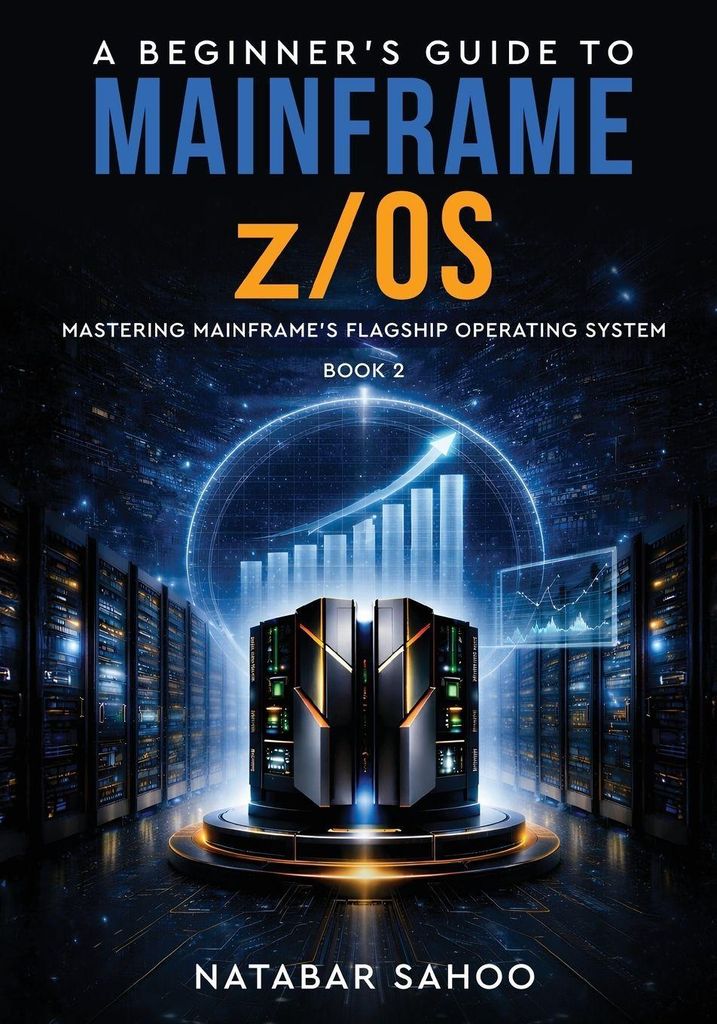 A Beginner's Guide to Mainframe z/OS - Mastering Mainframe's Flagship Operating System - Book 2