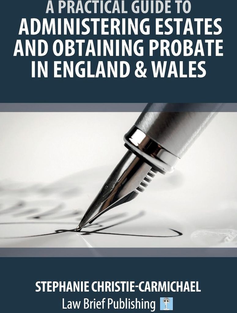 A Practical Guide to Administering Estates and Obtaining Probate in England & Wales