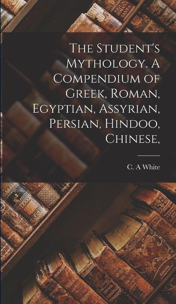 The Student's Mythology. A Compendium Of – Lingua: Inglese