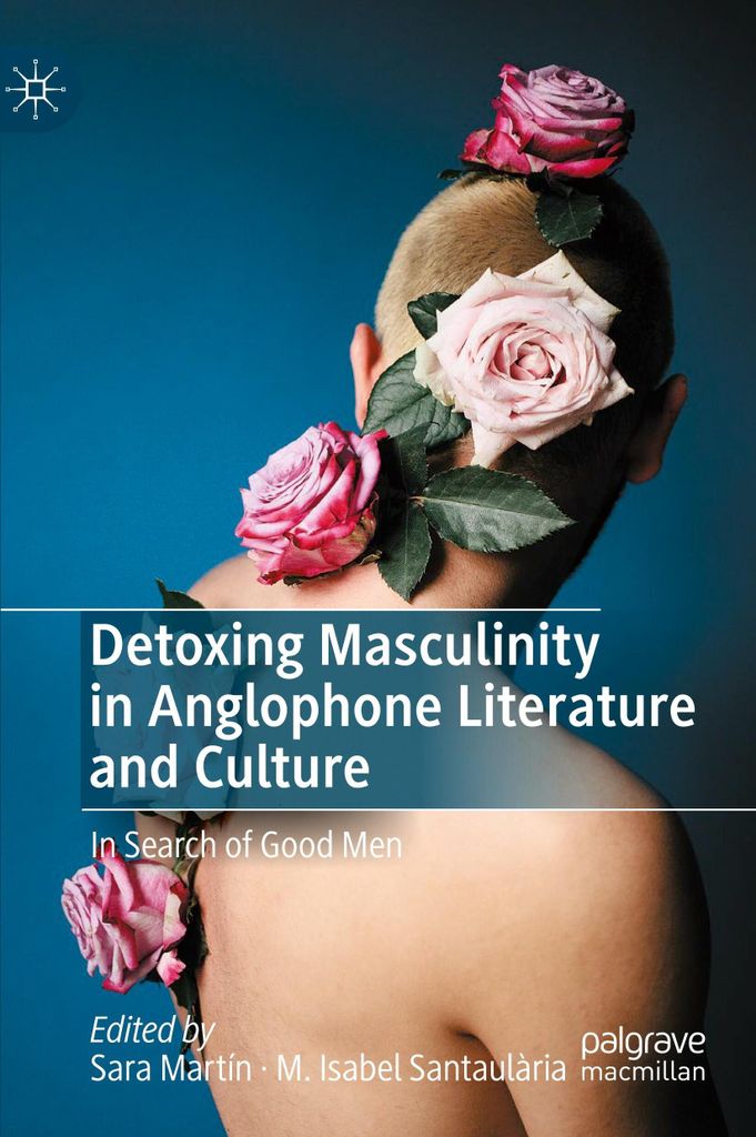 Detoxing Masculinity in Anglophone Literature and Culture