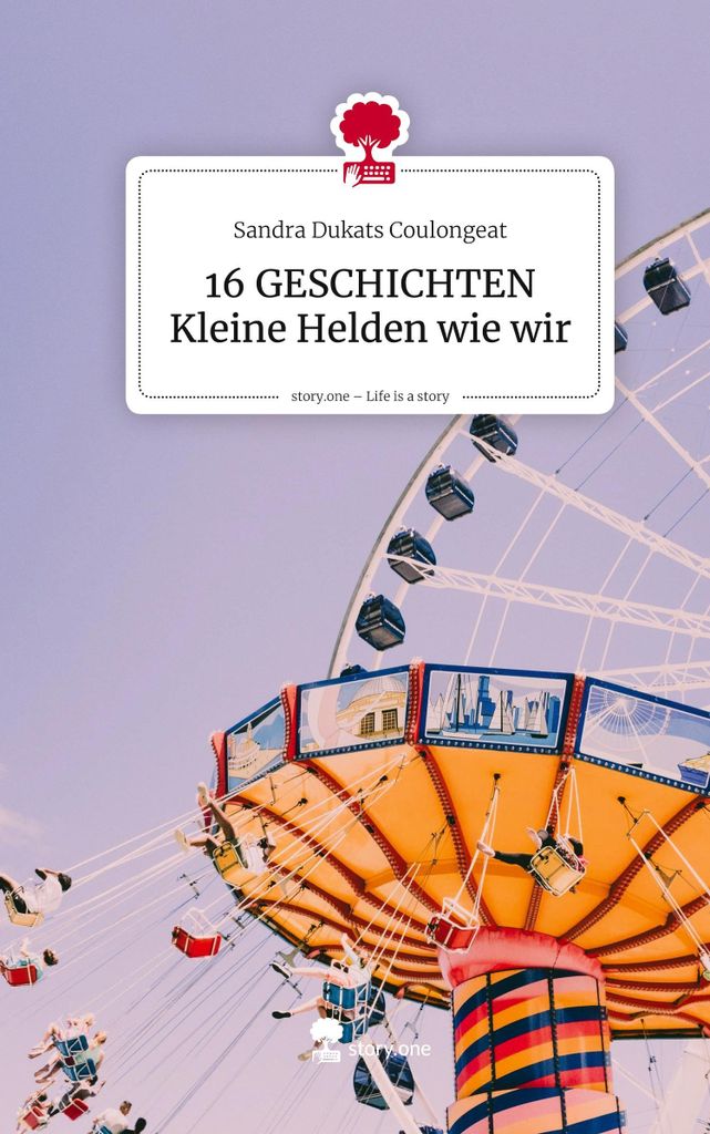 16 GESCHICHTEN Kleine Helden wie wir. Life is a Story - story.one