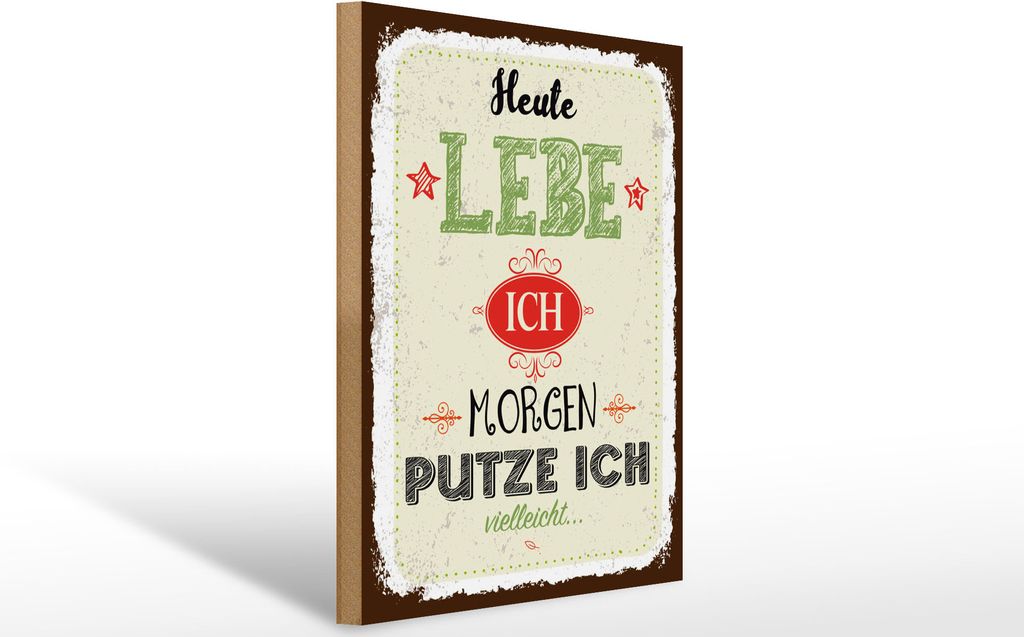 Holzschild heute lebe ich morgen putze ich, 40x30 cm, Holzschilder Spruch Glück Weisheit