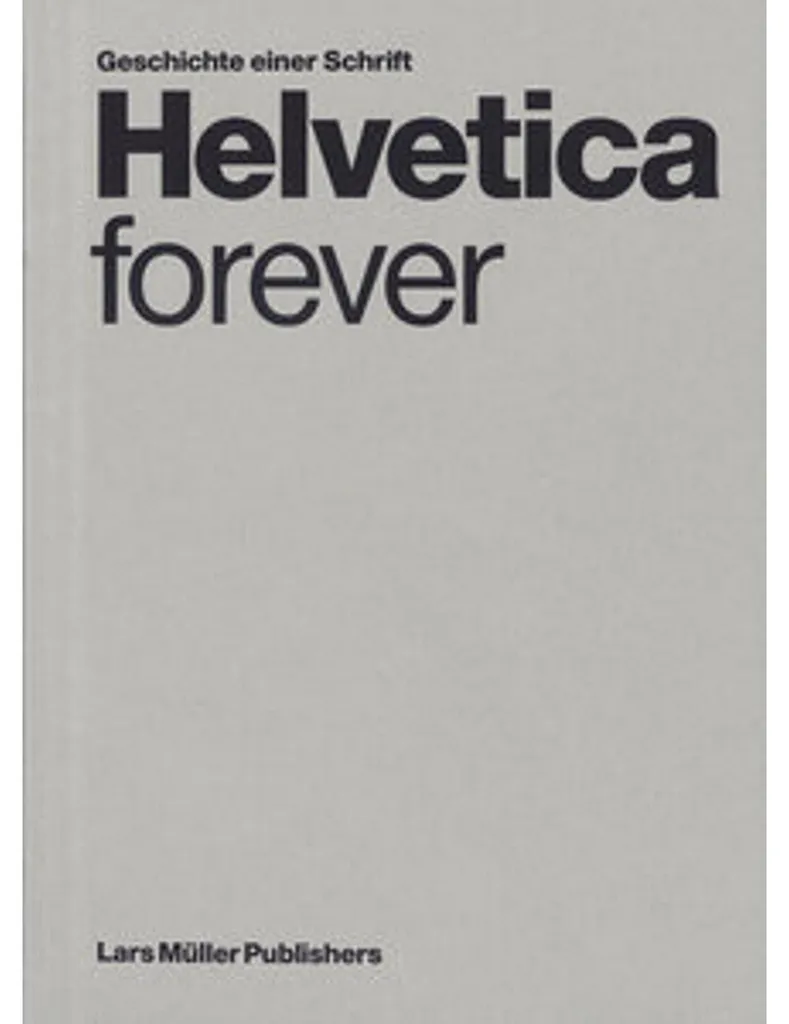Helvetica Forever Edition Illustrée : Tout sur la Police Helvetica