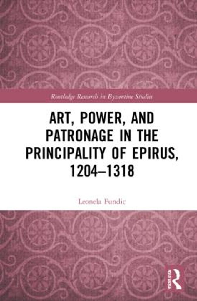 Art, Power, and Patronage in the Principality of Epirus, 1204-1318