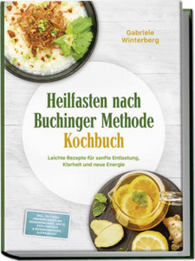 Heilfasten nach Buchinger Methode Kochbuch: Leichte Rezepte für sanfte Entlastung, Klarheit und neue Energie - inkl. 30-Tage-Ernährungsplan, Gem...