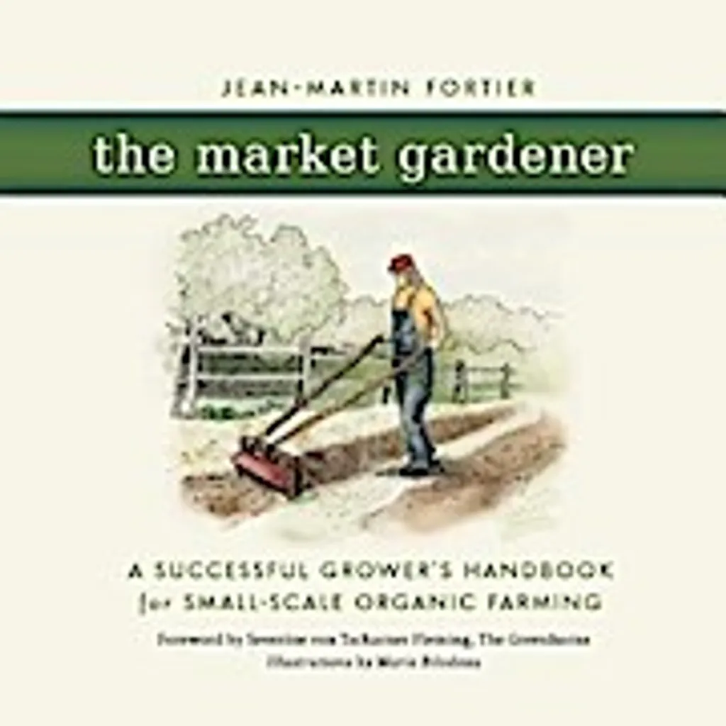 The Market Gardener : comment vivre du maraîchage sans tracteur ni pétrole