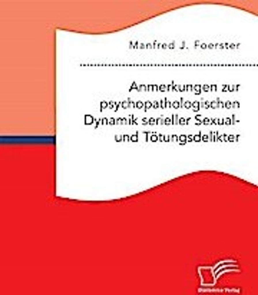Anmerkungen zur psychopathologischen Dynamik serieller Sexual- und Tötungsdelikter