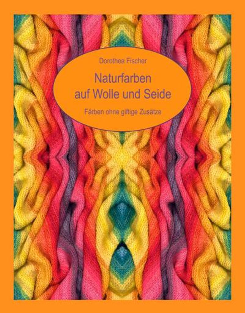 Naturfarben auf Wolle und Seide - Färben ohne giftige Zusätze