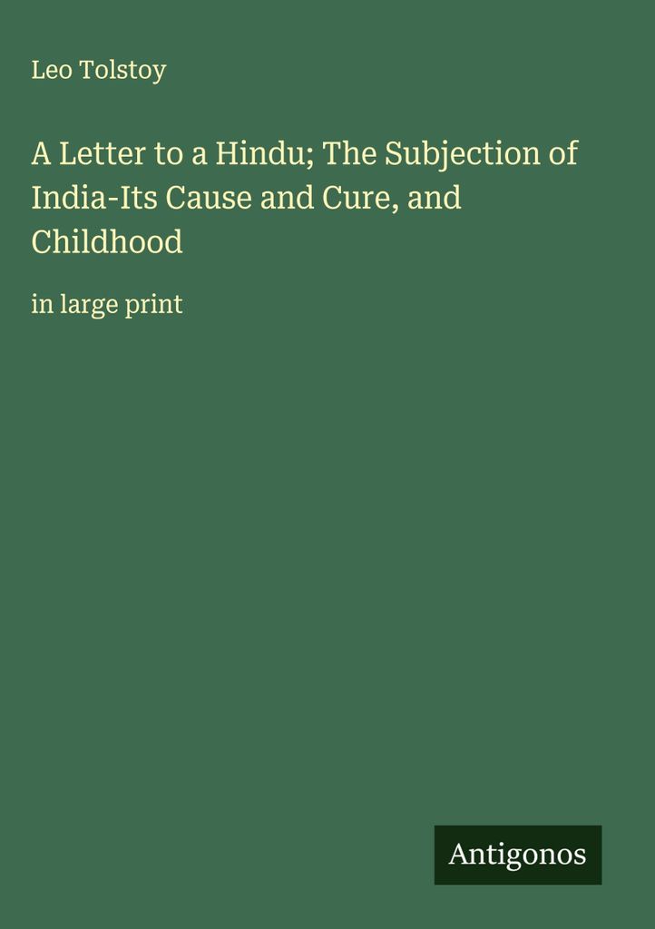 Ein Brief an einen Hindu Die Unterwerfung Indiens - ihre Ursache und Heilung und die Kindheit