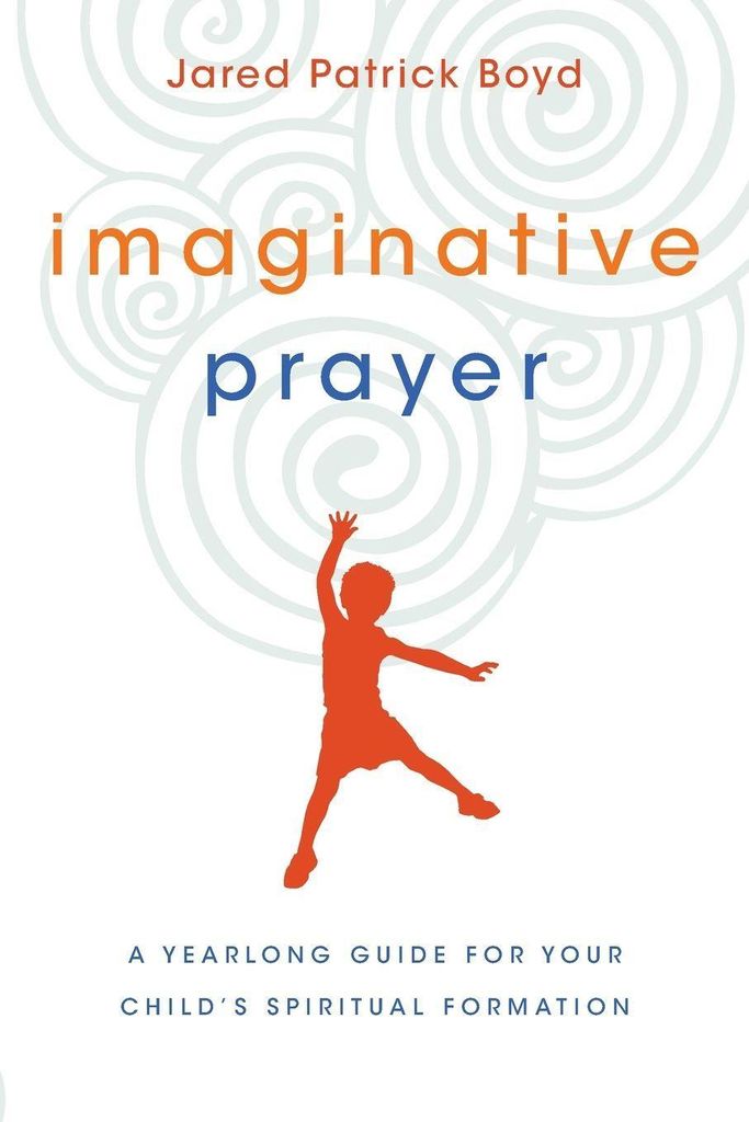 Imaginative Prayer: A Yearlong Guide for Your C. Boyd
