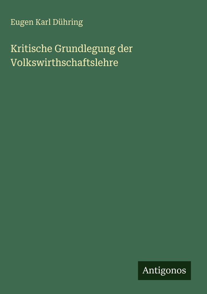 Dühring, E: Kritische Grundlegung der Volkswirthschaftslehre