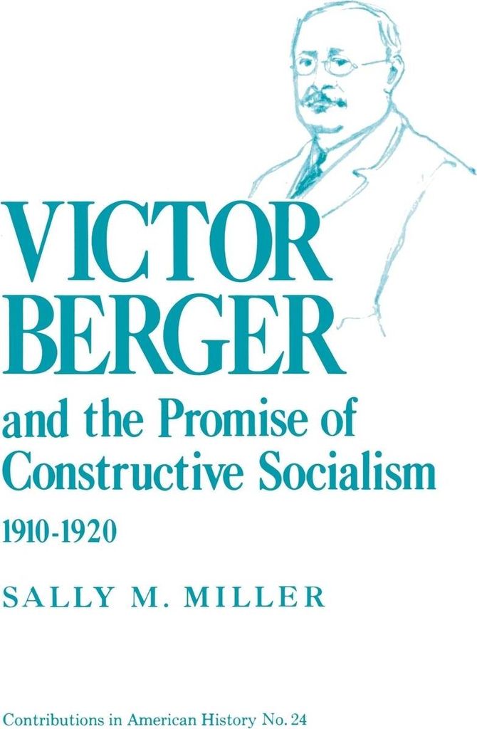 Victor Berger and the Promise of Constructive Socialism, 1910-1920