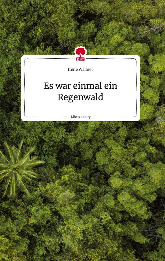 Es war einmal ein Regenwald. Life is a Story - story.one
