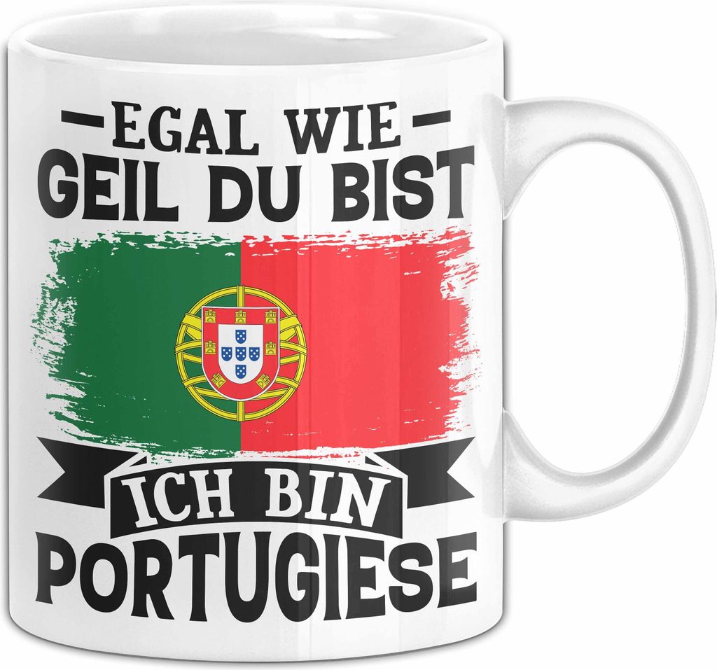 Egal Wie Geil Du Bist Ich Bin Portugiese Tasse Portugal Flagge Becher (Weiß)
