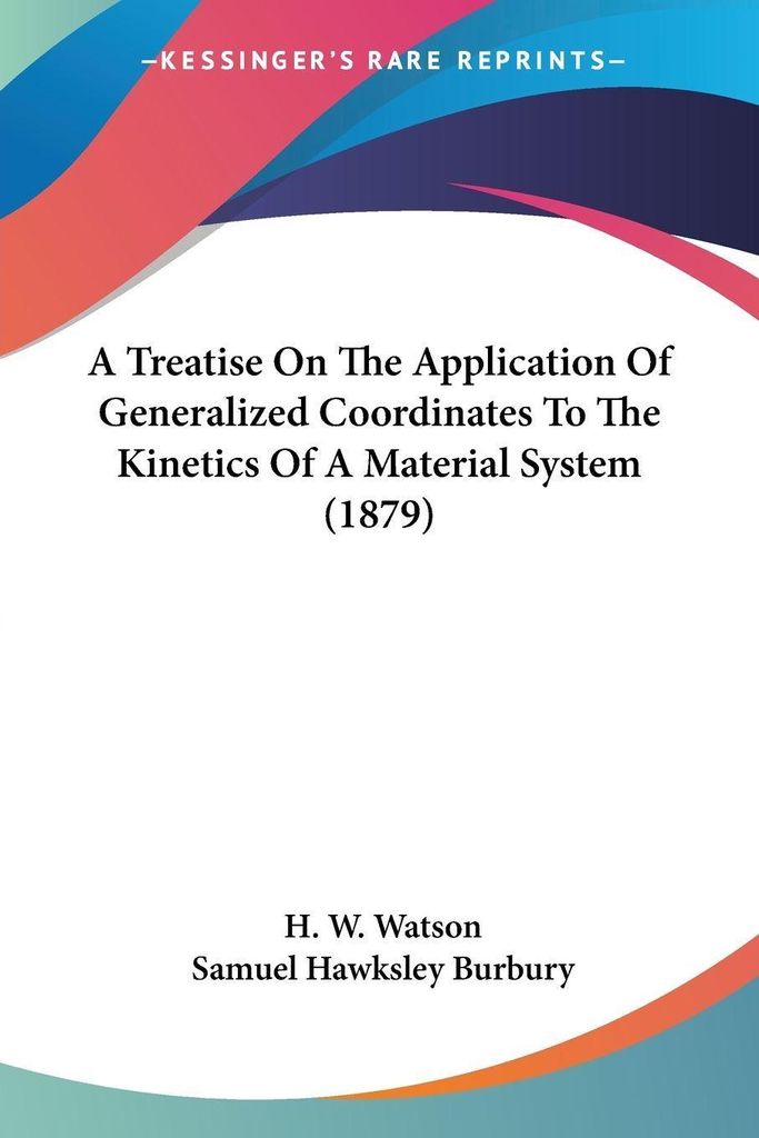 A Treatise On The Application Of Generalized Coordinates To The Kinetics Of A Material System (1879)