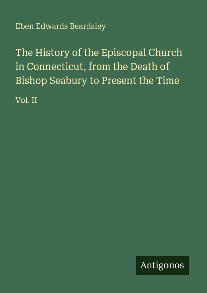 Die Geschichte der Episkopalkirche in Connecticut, vom Tod des Bischofs Seabury bis zur Gegenwart