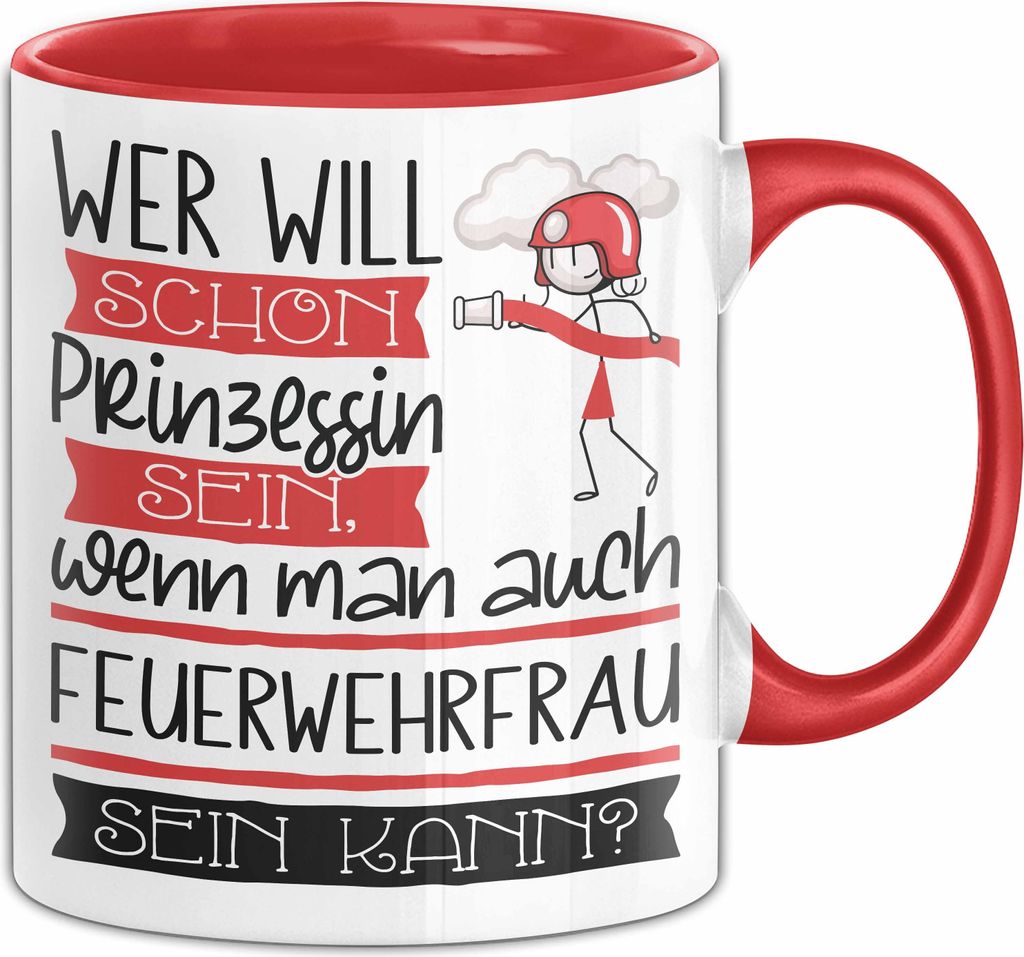 Feuerwehrfrau Tasse Geschenk Spruch Wer Will Schon Prinzessin Sein Wenn Man Auch Feuerwehrfrau Sein Kann (Rot)
